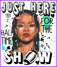 Load image into Gallery viewer, Just Here For Half Time Show- Rhianna Full Color Transfers