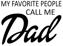 Load image into Gallery viewer, Favorite people call me Dad