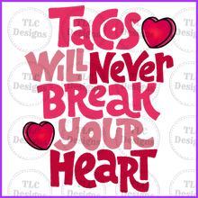 Load image into Gallery viewer, Tacos Will Never Break Your Heart Full Color Transfers
