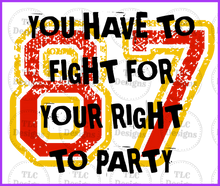 Load image into Gallery viewer, You Have To Fight For The Right Party Full Color Transfers