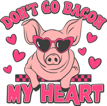 Load image into Gallery viewer, Dont Go Bacon My Heart Full Color Transfers

