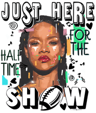 Load image into Gallery viewer, Just Here For Half Time Show- Rhianna Full Color Transfers
