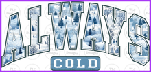 Load image into Gallery viewer, Always Cold Full Color Transfers
