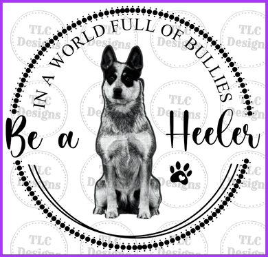 Be A Heeler Full Color Transfers