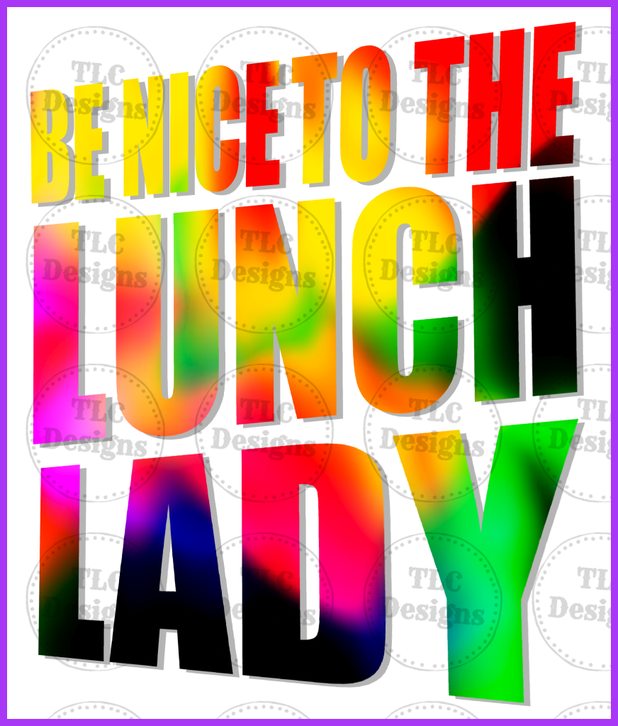 Be Nice To The Lunch Lady Full Color Transfers