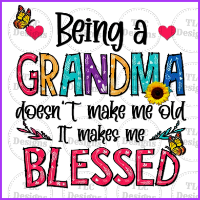 Being A Grandma- Blessed Full Color Transfers