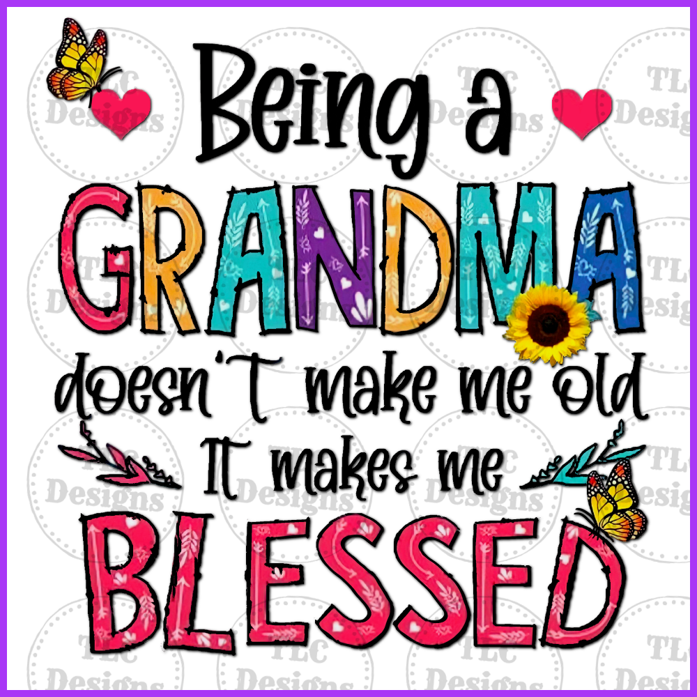 Being A Grandma- Blessed Full Color Transfers