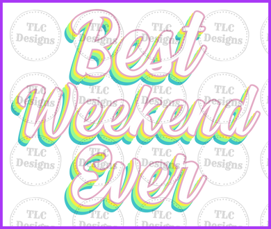 Best Weekend Ever Full Color Transfers