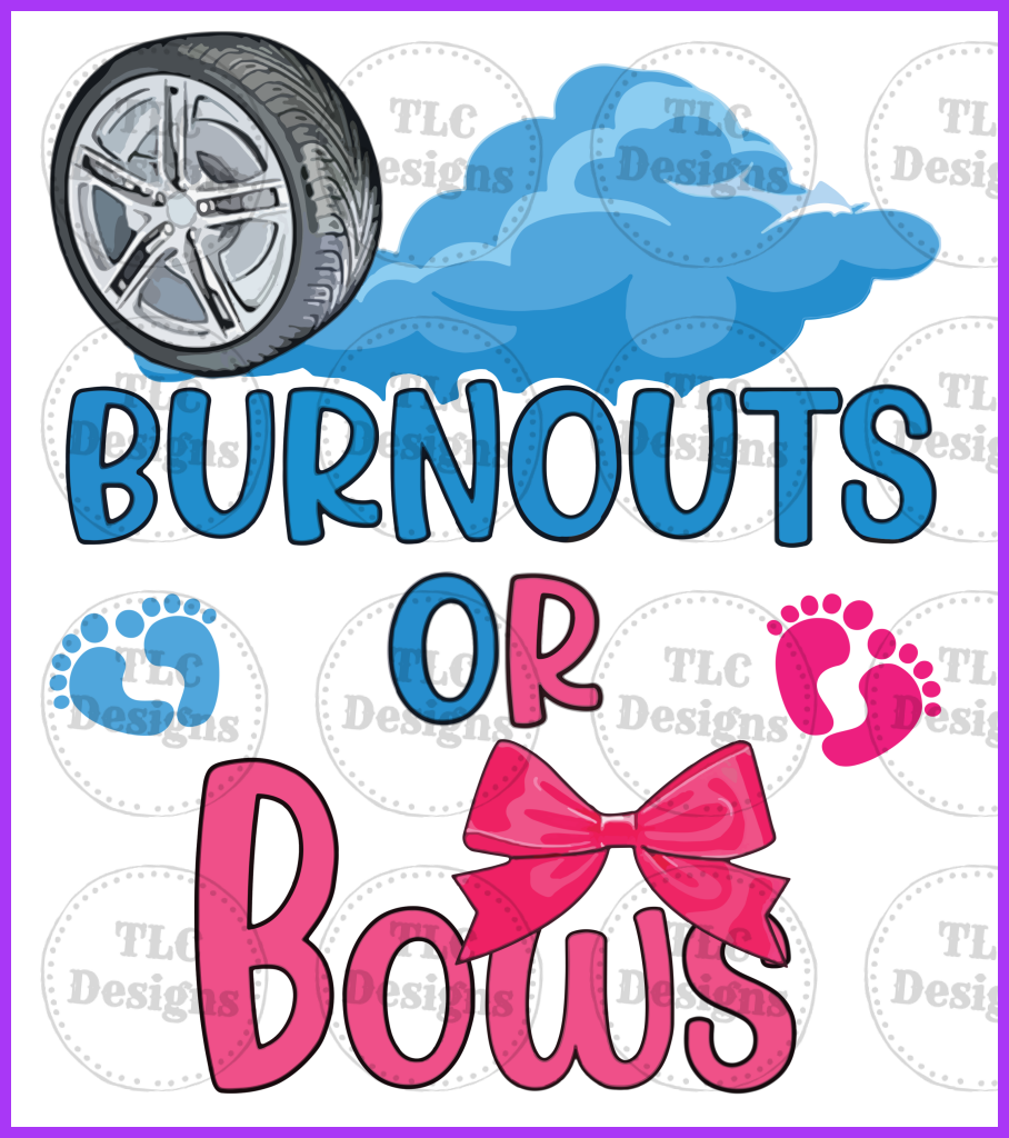 Burnouts Or Bows Full Color Transfers