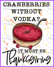 Load image into Gallery viewer, Cranberries Without Vodka... Full Color Transfers
