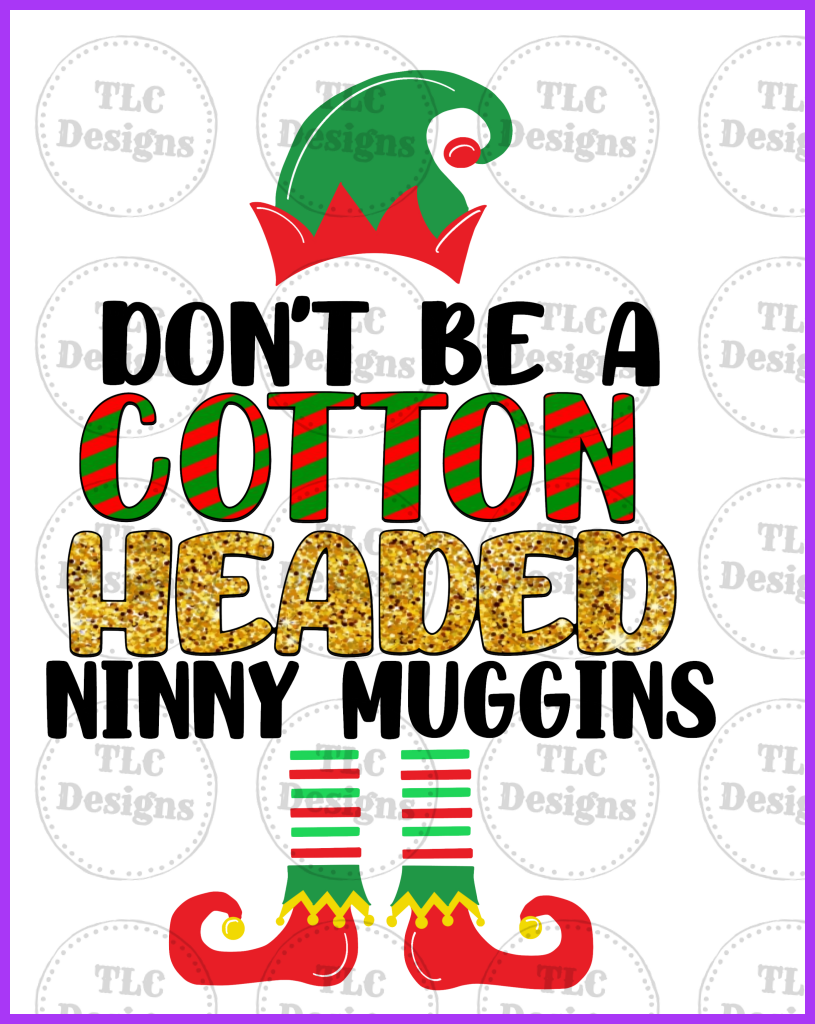 Dont Be A Cotton Headed Ninny Muggins Full Color Transfers
