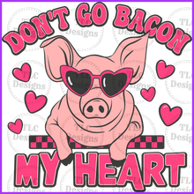 Load image into Gallery viewer, Dont Go Bacon My Heart Full Color Transfers
