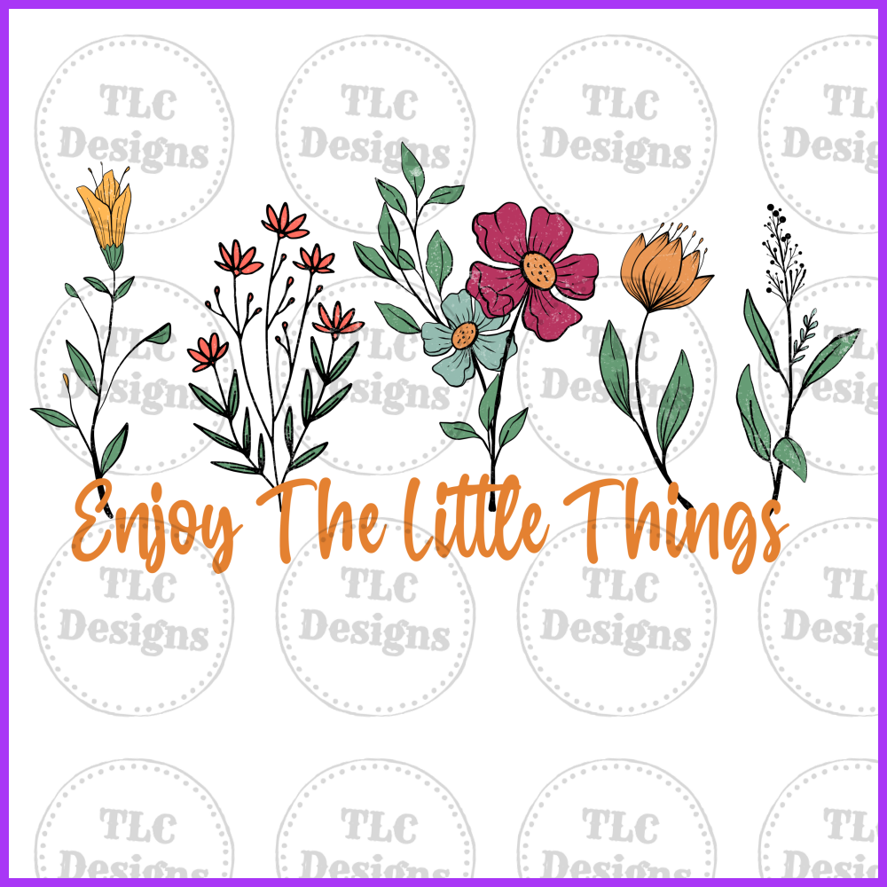 Enjoy The Little Things Full Color Transfers