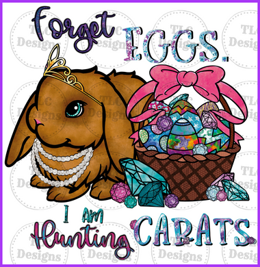 Forget Eggs I Am Hunting Carats Full Color Transfers