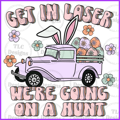Get In Losers We Are Going On A Egg Hunt Full Color Transfers