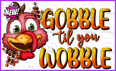 Gobble Til You Wobble Full Color Transfers