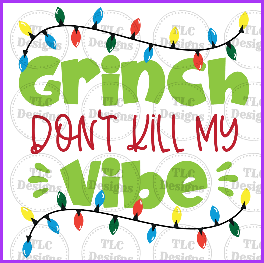 Grinch Donât Kill My Vibes Full Color Transfers