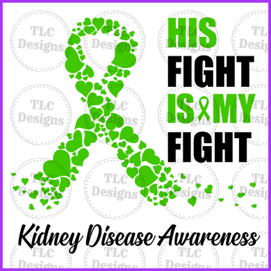 His Fight Is My Kidney Awareness Full Color Transfers