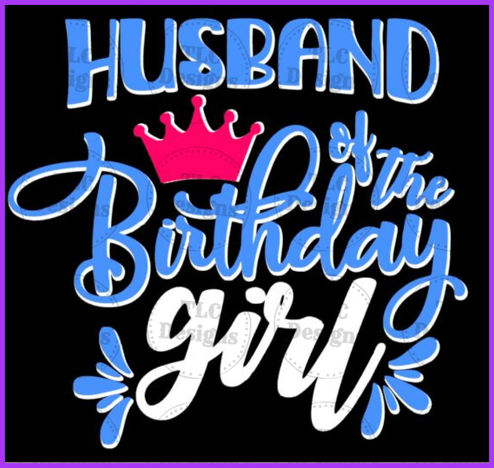 Husband Of The Birthday Girl Blue And White Full Color Transfers