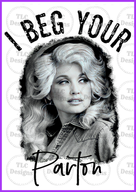 I Beg Your Parton Full Color Transfers