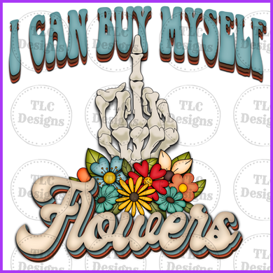 I Can Buy Myself Flowers- Middle Finger Full Color Transfers
