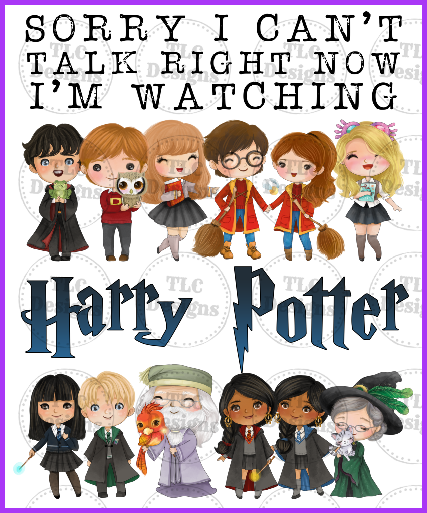 I Cant Talk Right Now. Watching Harry Potter Full Color Transfers