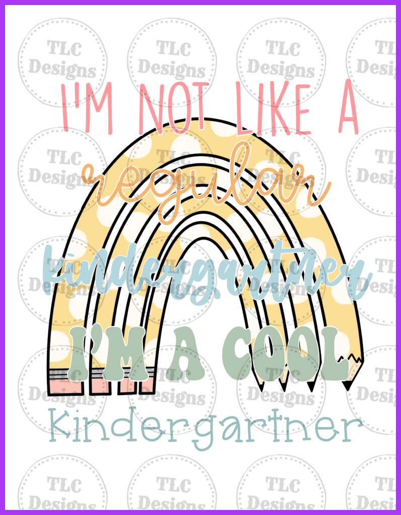 I Not Like A Regular Kindergartner.... All Grades Available Full Color Transfers