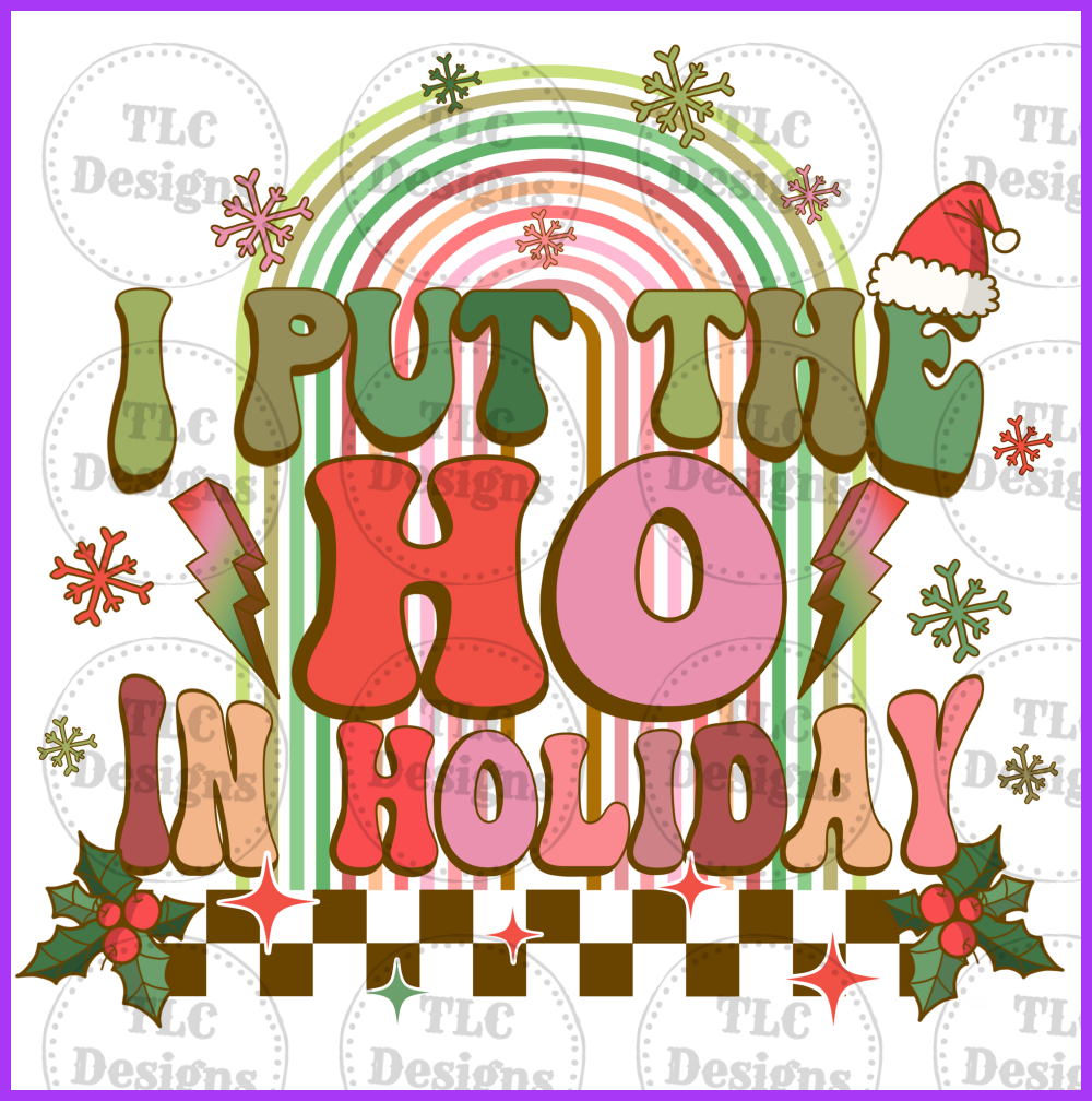 I Put The Ho In Holiday Full Color Transfers