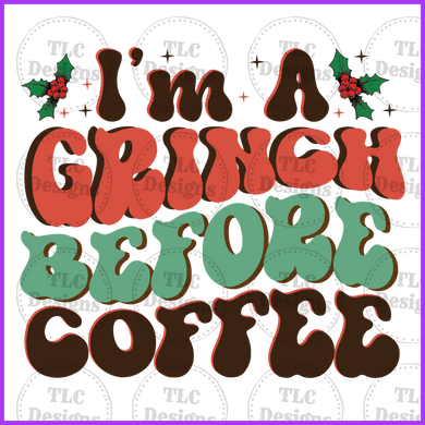 Im A Grinch Before Coffee Full Color Transfers