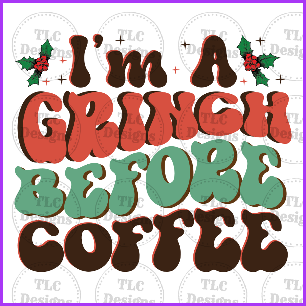 Im A Grinch Before Coffee Full Color Transfers