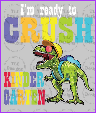 Im Ready To Crush Kindergarten Dinosaur- All Grades Available Full Color Transfers