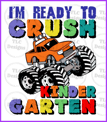 Im Ready To Crush Kindergarten Orange Truck - All Grades Available Full Color Transfers