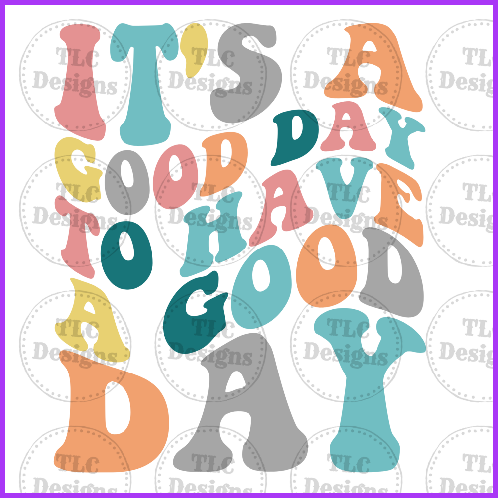Its A Good Day To Have - Wavy Full Color Transfers