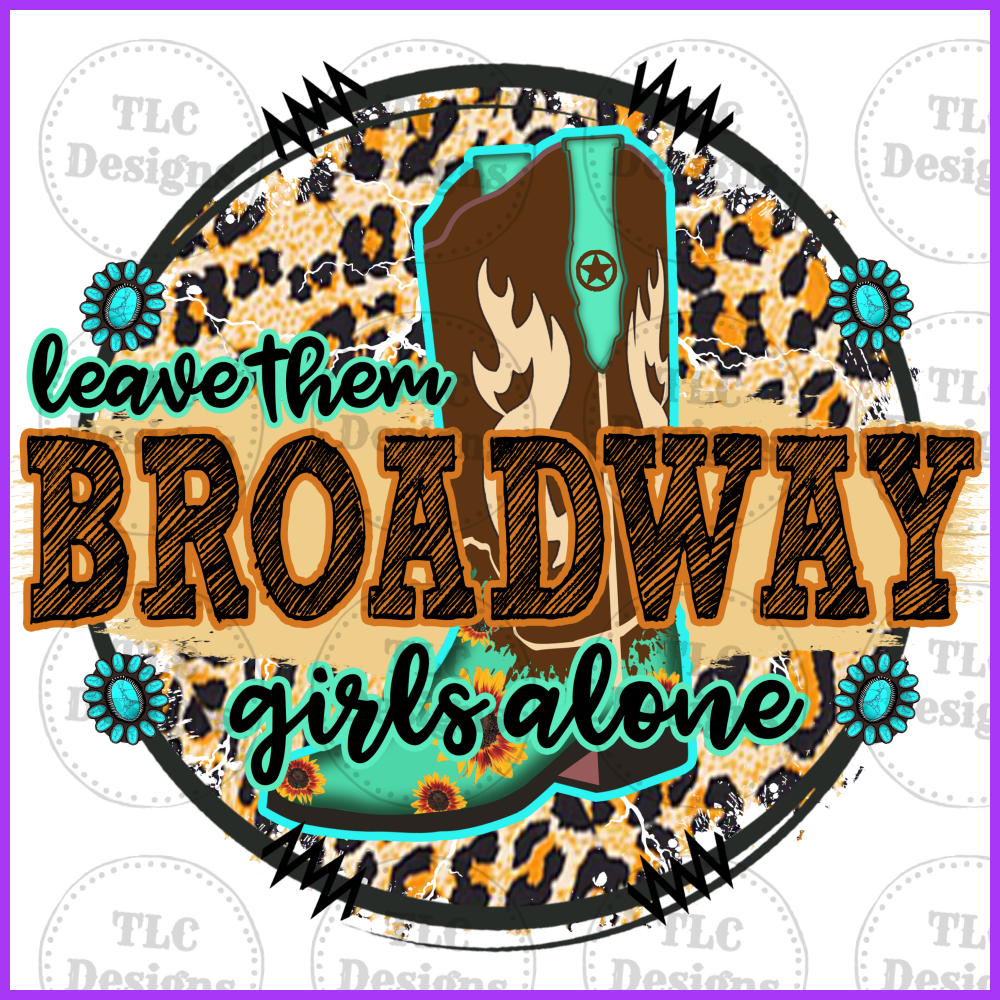 Leave Them Broadway Girls Alone Full Color Transfers