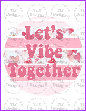 Lets Vibe Together Full Color Transfers