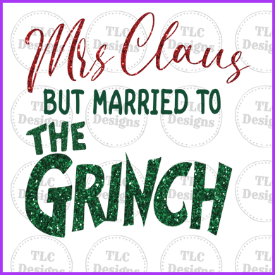 Mrs. Claus But Married To The Grinch Glitter Full Color Transfers