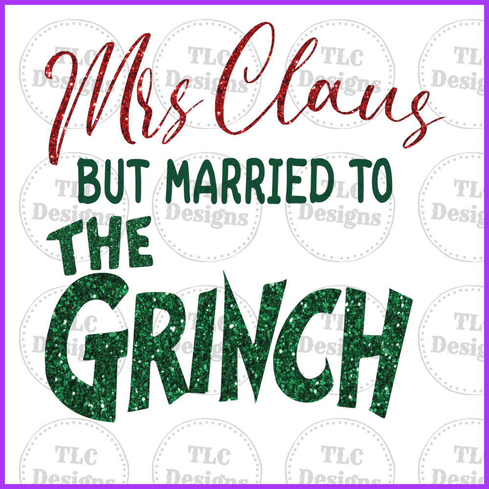 Mrs. Claus But Married To The Grinch Glitter Full Color Transfers