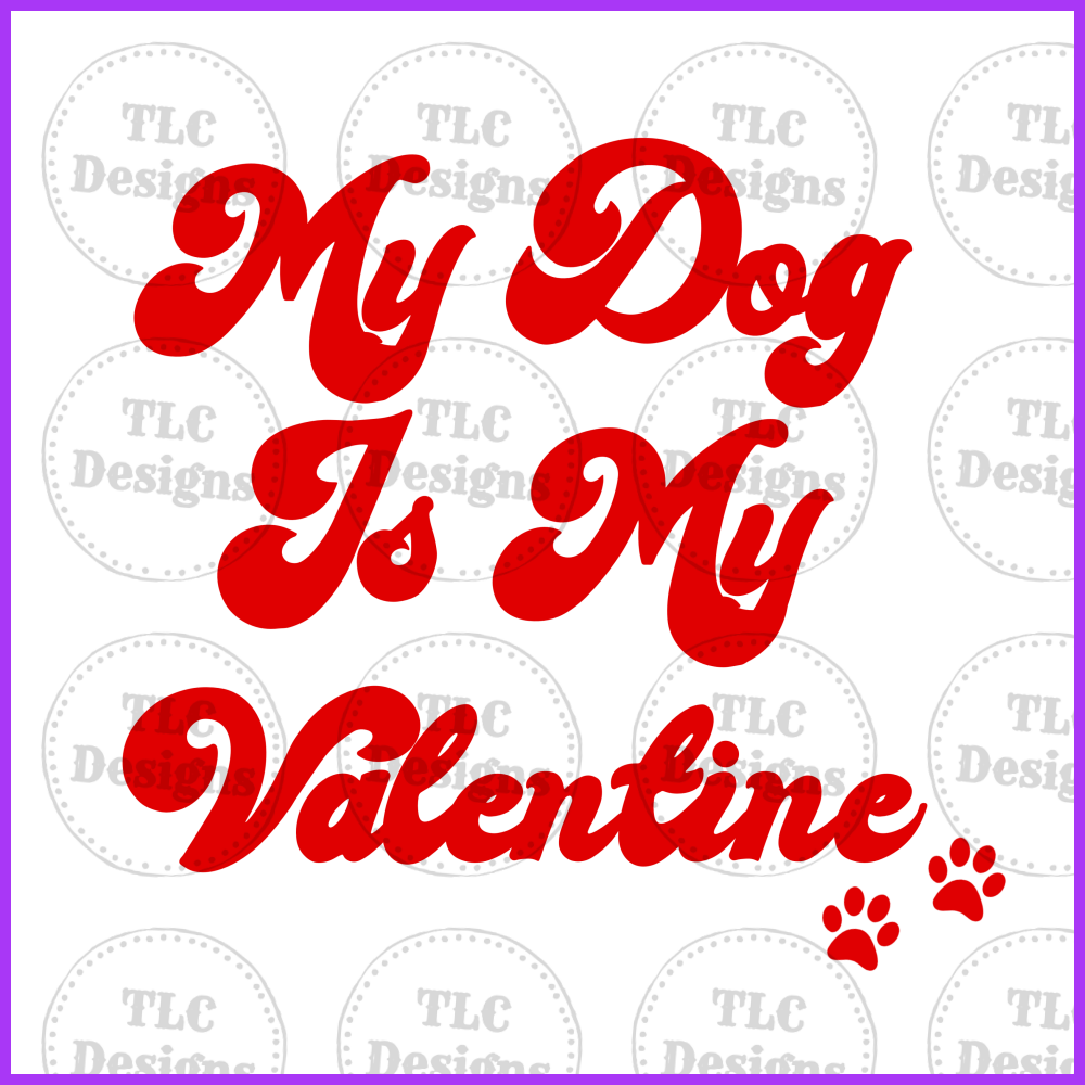 My Dog Is My Valentine Full Color Transfers