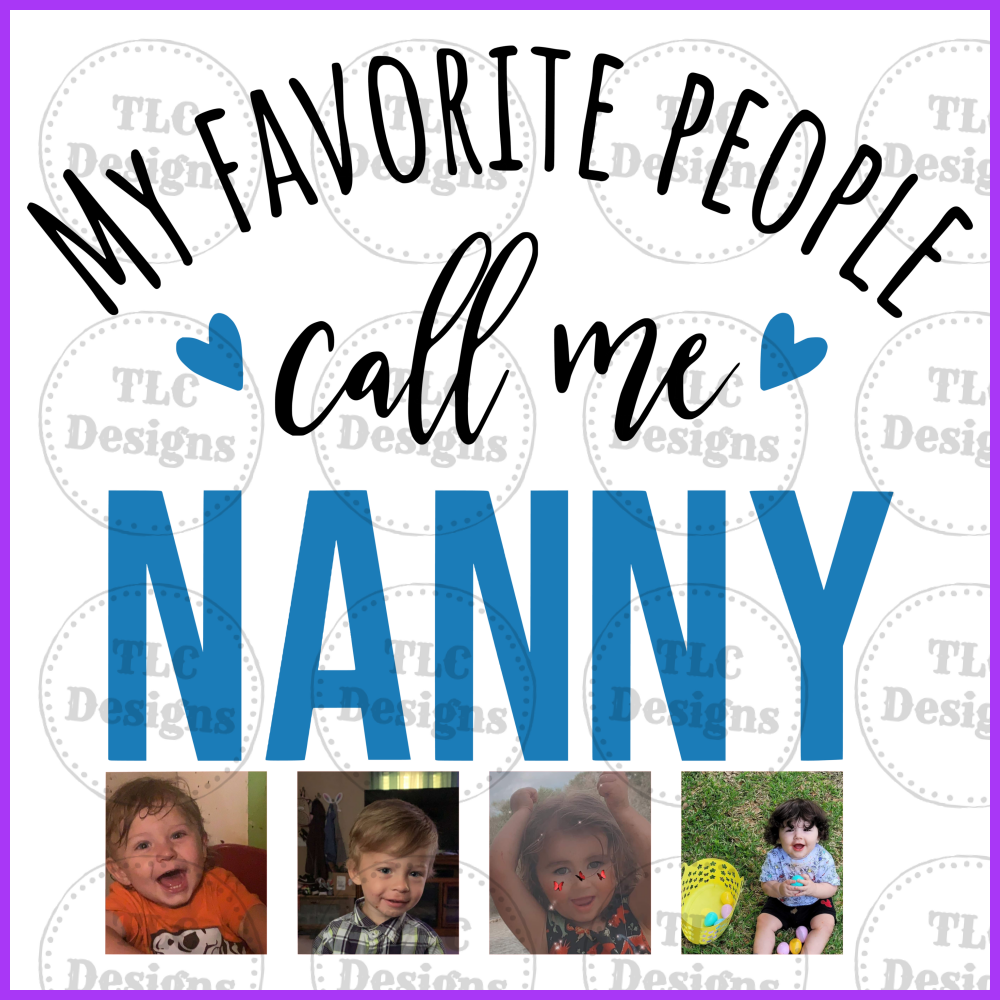 My Favorite People Call Me Nanny - Blue Full Color Transfers