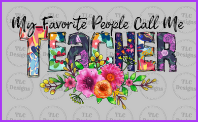 My Favorite People Call Me Teacher Full Color Transfers