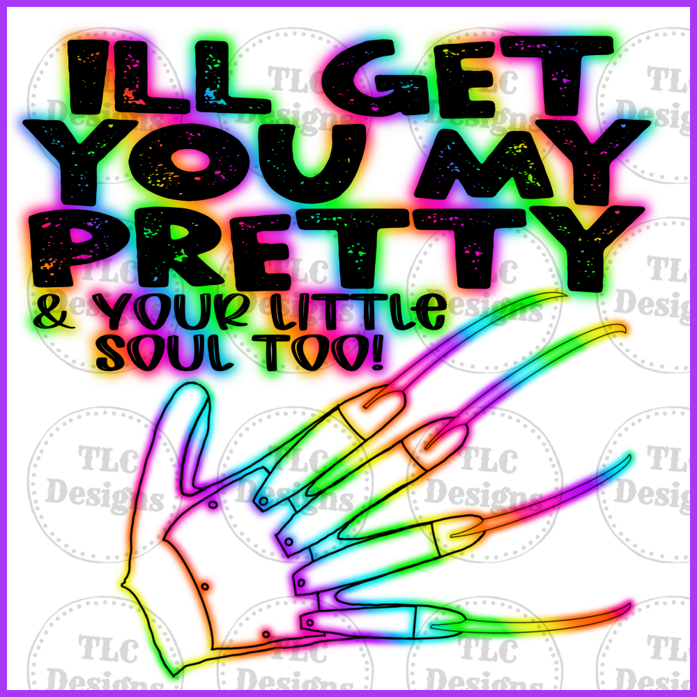 Neon- I Will Get You My Pretty Full Color Transfers