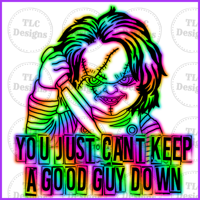 Neon- You Just Cant Keep A Good Guy Down Full Color Transfers