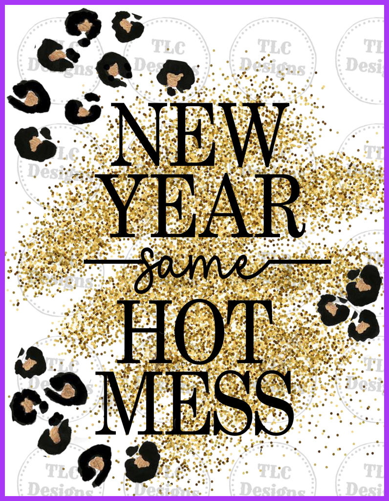 New Year Same Hot Mess Full Color Transfers