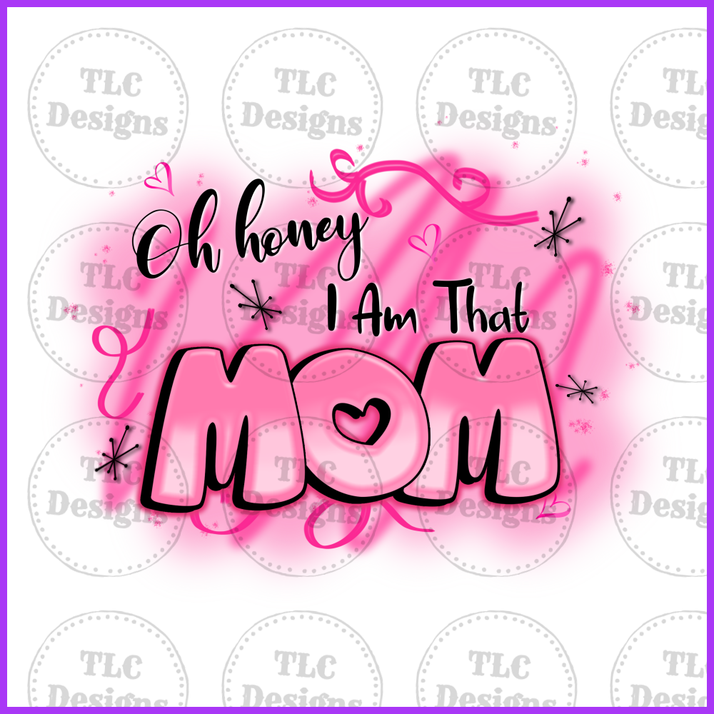 Oh Honey I Am That Mom Full Color Transfers