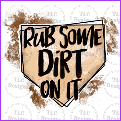 Rub Some Dirt On It. Full Color Transfers