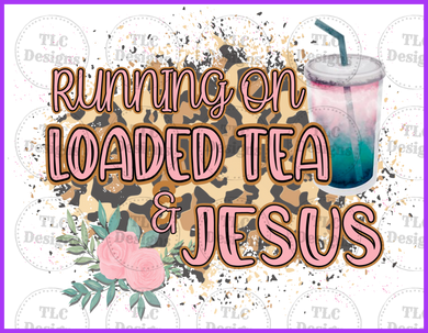 Running On Loaded Tea And Jesus Full Color Transfers