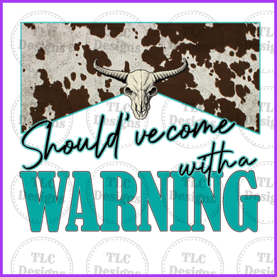 Shouldve Come With A Warning - Turquoise Full Color Transfers