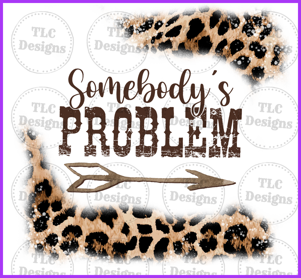 Somebodys Problem Full Color Transfers