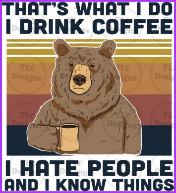 Thats What I Do Drink Coffee And Know Things Full Color Transfers
