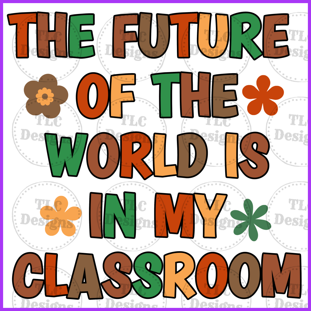 The Future Is In My Classroom Full Color Transfers